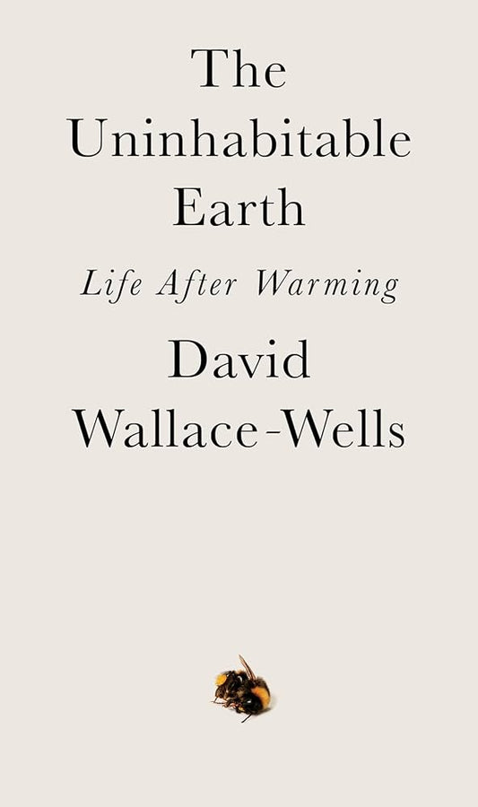 The Uninhabitable Earth by David Wallace-Wells