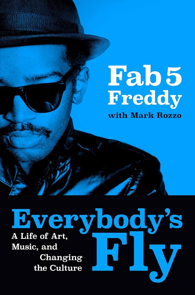 Everybody's Fly by Fab 5 Freddy (signed)