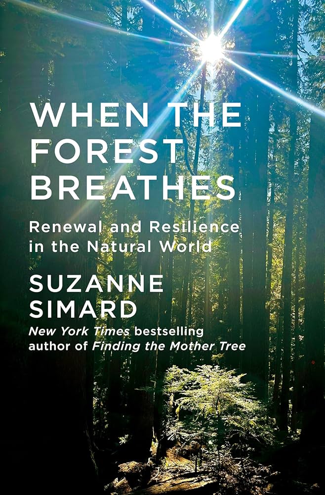 When the Forest Breathes: Renewal and Resilience in the Natural World by Suzanne Simard (signed)