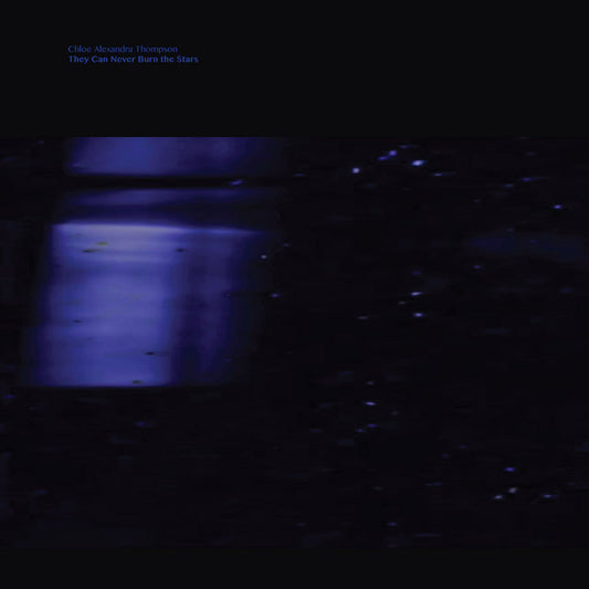 Chloe Alexandra Thompson: They Can Never Burn the Stars