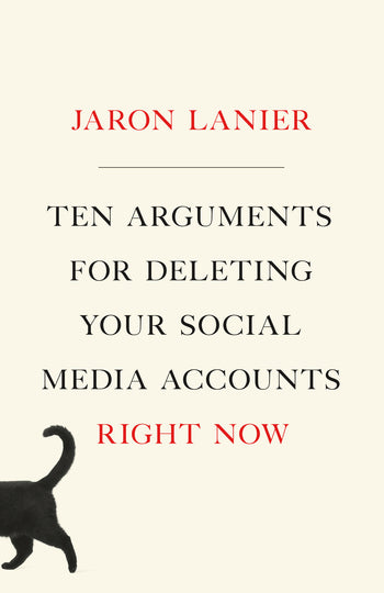 Jaron Lanier: Ten Arguments for Deleting Your Social Media Accounts Right Now